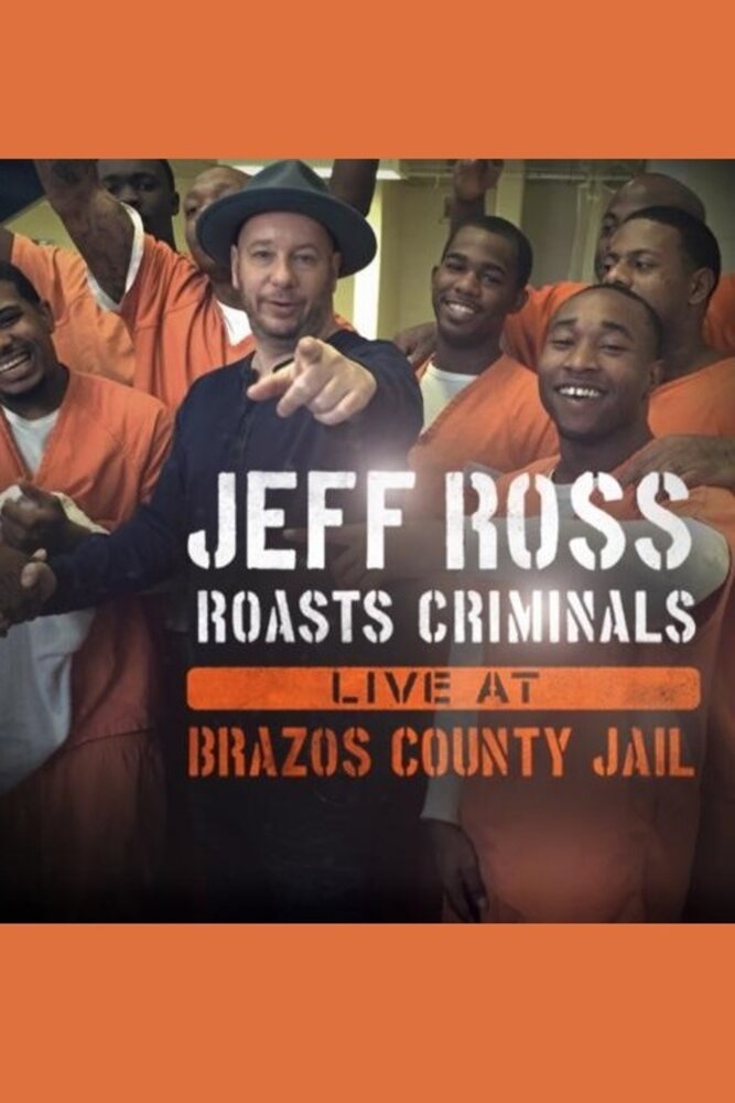 Джеф Росс высмеивает преступников: Живое выступление в тюрьме округа Бразос (2015) постер
